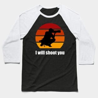 I Will Shoot You Baseball T-Shirt